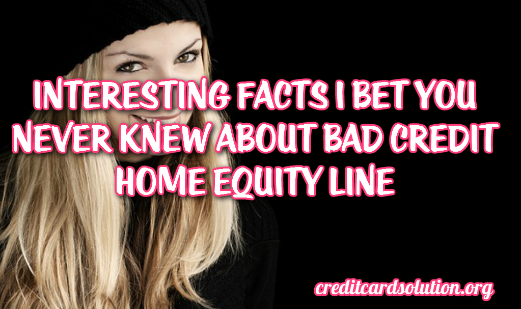 Bad Credit Home Equity Line